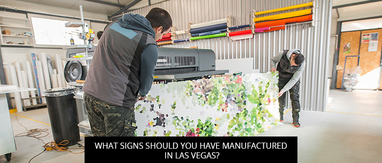 What Signs Should You Have Manufactured In Las Vegas?