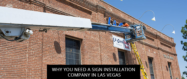 Why You Need A Sign Installation Company In Las Vegas