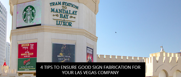 4 Tips to Ensure Good Sign Fabrication for your Las Vegas Company