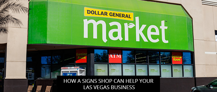 How a Signs Shop Can Help Your Las Vegas Business