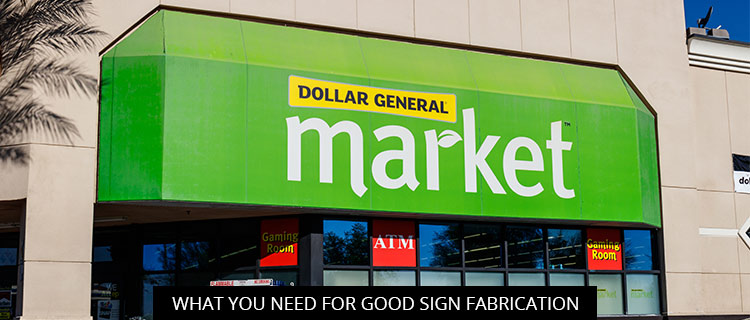 What You Need for Good Sign Fabrication