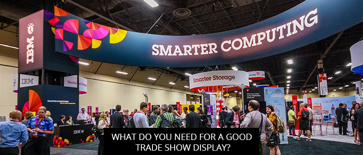What Do You Need for a Good Trade Show Display?