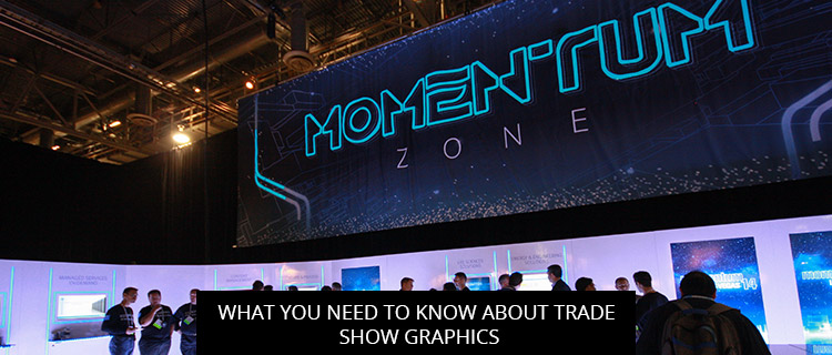 What You Need To Know About Trade Show Graphics
