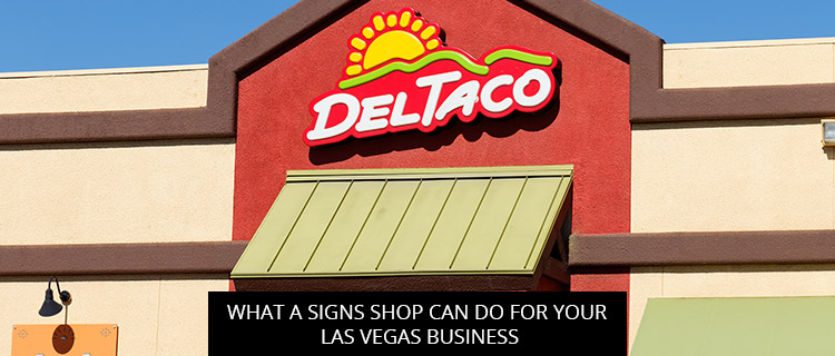 What a Signs Shop Can Do for Your Las Vegas Business