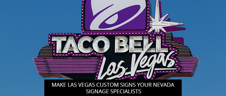Make Las Vegas Custom Signs Your Nevada Signage Specialists