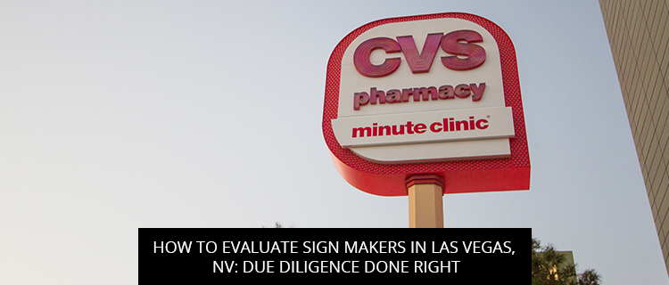 How To Evaluate Sign Makers In Las Vegas, NV: Due Diligence Done Right