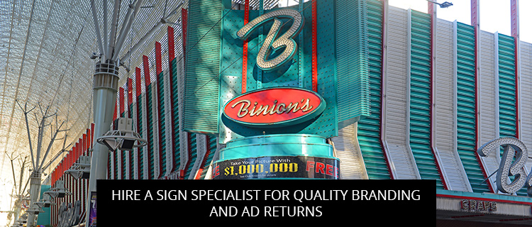 Hire a sign specialist for quality branding and ad returns