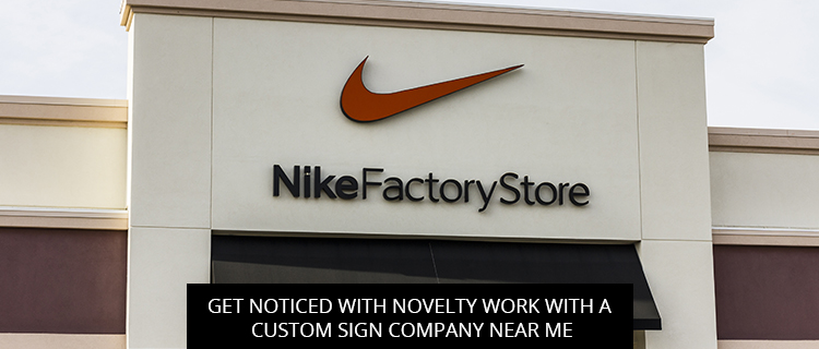 Get Noticed with Novelty Work with a Custom Sign Company Near Me