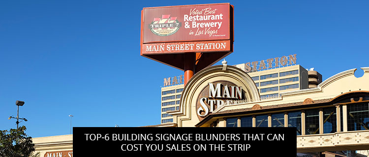 Top-6 Building Signage Blunders That Can Cost You Sales On The Strip