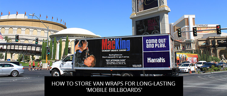 How to Store Van Wraps for Long-Lasting 'Mobile Billboards'