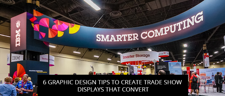 6 Graphic Design Tips to Create Trade Show Displays That Convert