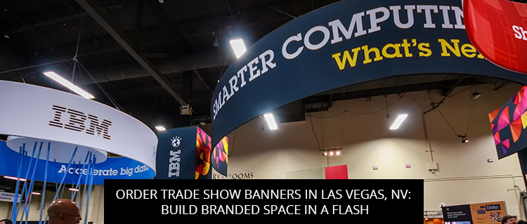 Order Trade Show Banners In Las Vegas, NV: Build Branded Space In A Flash