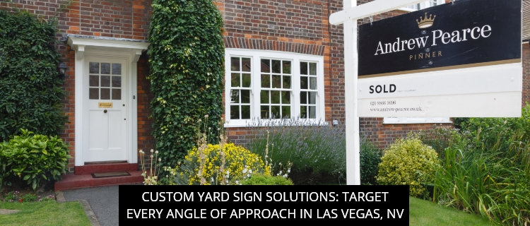 Custom Yard Sign Solutions: Target Every Angle of Approach in Las Vegas, NV