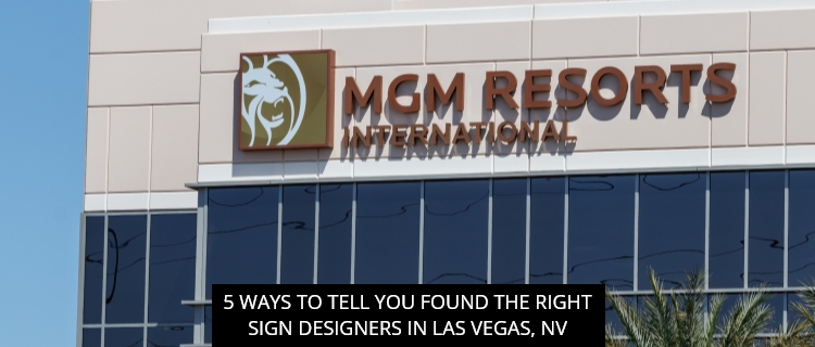 5 Ways to Tell You Found the Right Sign Designers in Las Vegas, NV
