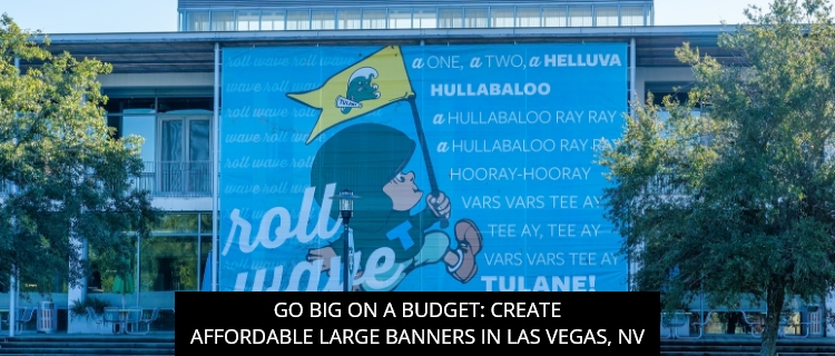 Go Big On A Budget: Create Affordable Large Banners In Las Vegas, NV