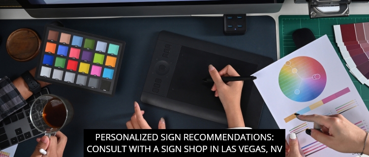 Personalized Sign Recommendations: Consult with a Sign Shop in Las Vegas, NV