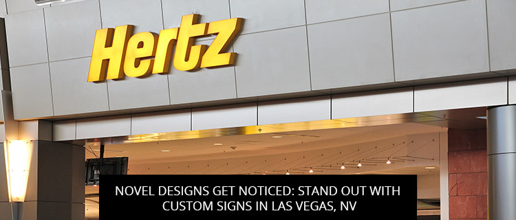 Novel Designs Get Noticed: Stand Out with Custom Signs in Las Vegas, NV
