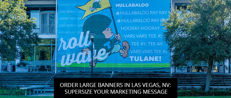 Order Large Banners in Las Vegas, NV: Supersize Your Marketing Message