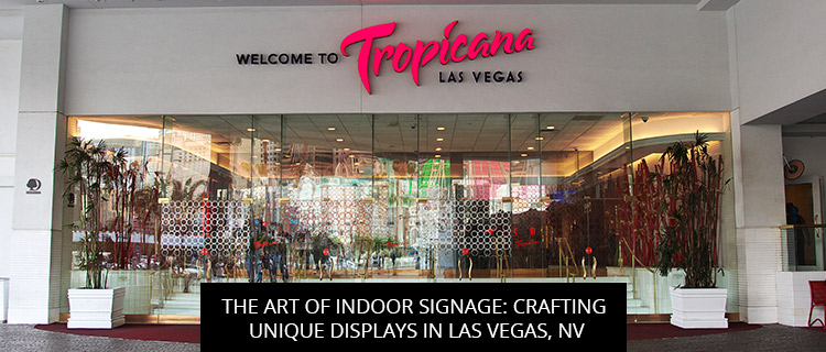 The Art of Indoor Signage: Crafting Unique Displays in Las Vegas, NV