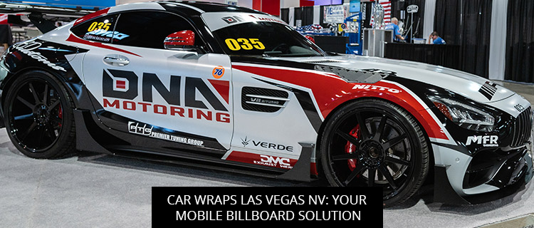 Car Wraps Las Vegas NV: Your Mobile Billboard Solution