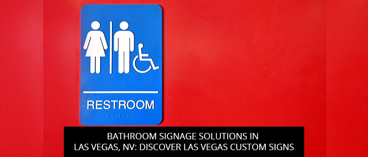 Bathroom Signage Solutions in Las Vegas, NV: Discover Las Vegas Custom Signs