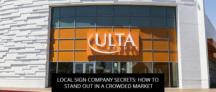 Local Sign Company Secrets: How To Stand Out In A Crowded Market