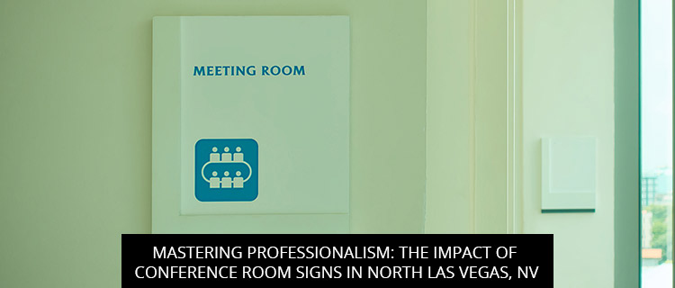 Mastering Professionalism: The Impact of Conference Room Signs in North Las Vegas, NV