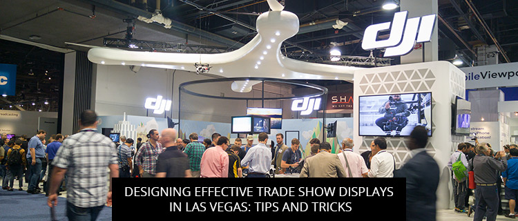 Designing Effective Trade Show Displays in Las Vegas: Tips and Tricks