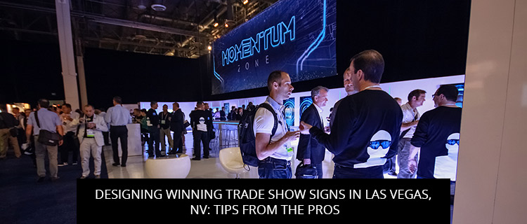 Designing Winning Trade Show Signs in Las Vegas, NV: Tips from the Pros