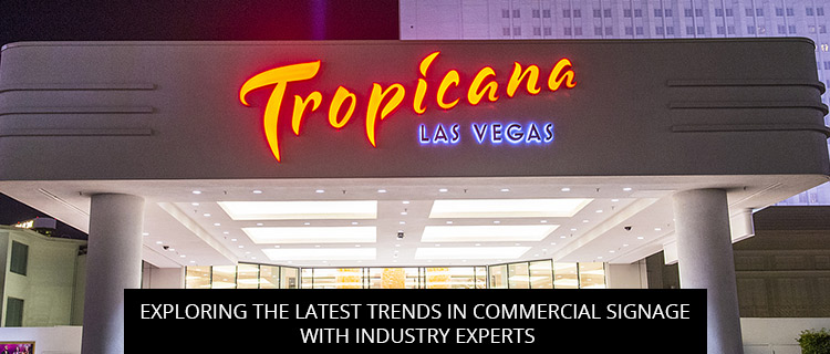 Exploring the Latest Trends in Commercial Signage with Industry Experts