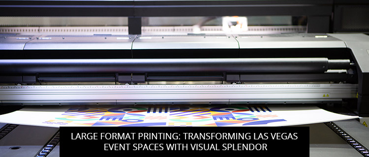Large Format Printing: Transforming Las Vegas Event Spaces With Visual Splendor