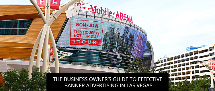 The Business Owner’s Guide to Effective Banner Advertising in Las Vegas