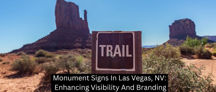 Monument Signs In Las Vegas, NV: Enhancing Visibility And Branding