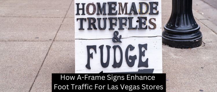 How A-Frame Signs Enhance Foot Traffic For Las Vegas Stores