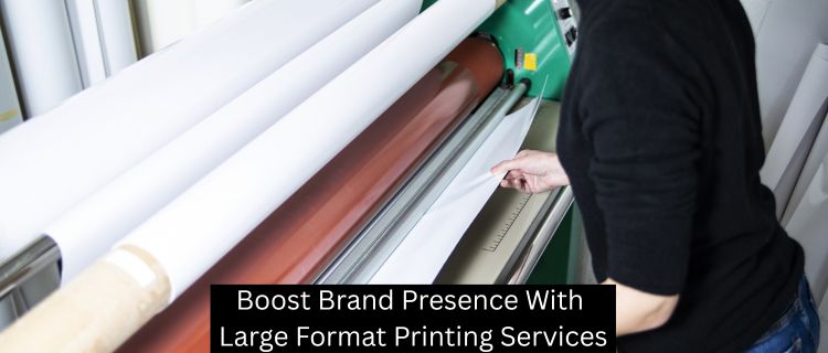 Boost Brand Presence With Large Format Printing Services