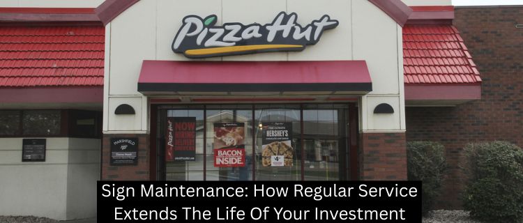 Sign Maintenance: How Regular Service Extends The Life Of Your Investment - Las Vegas Custom Signs