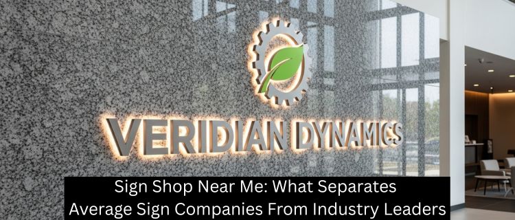 Sign Shop Near Me: What Separates Average Sign Companies From Industry Leaders