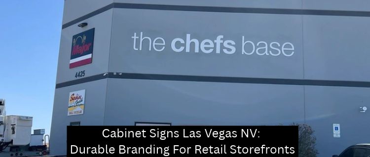 Cabinet Signs Las Vegas NV: Durable Branding For Retail Storefronts