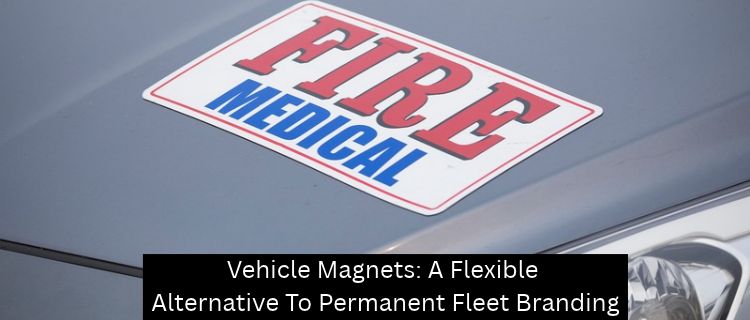 Vehicle Magnets: A Flexible Alternative To Permanent Fleet Branding - Las Vegas Custom Signs